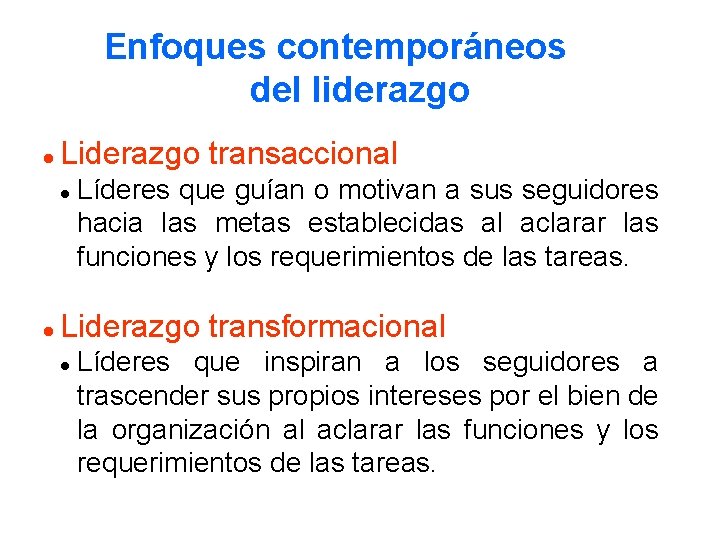 Enfoques contemporáneos del liderazgo l Liderazgo transaccional l l Líderes que guían o motivan