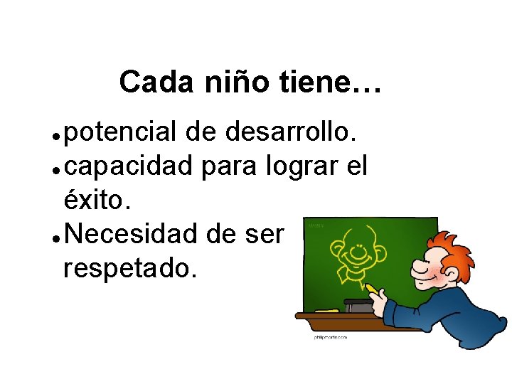 Cada niño tiene… potencial de desarrollo. l capacidad para lograr el éxito. l Necesidad