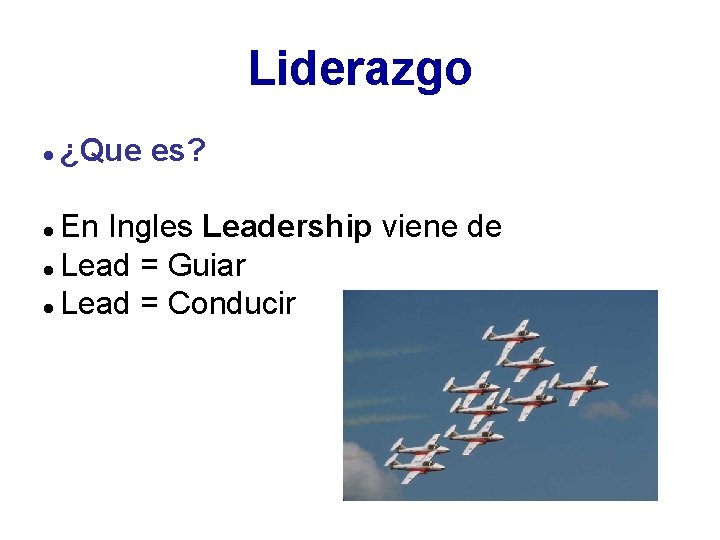 Liderazgo l ¿Que es? En Ingles Leadership viene de l Lead = Guiar l