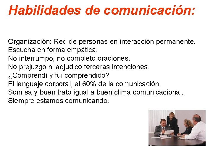Habilidades de comunicación: Organización: Red de personas en interacción permanente. Escucha en forma empática.