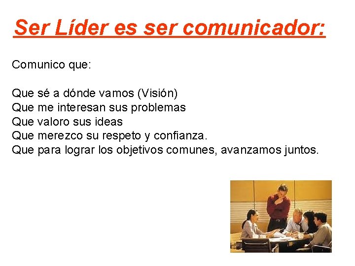 Ser Líder es ser comunicador: Comunico que: Que sé a dónde vamos (Visión) Que