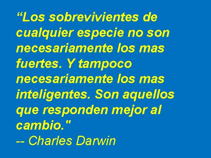 “Los sobrevivientes de cualquier especie no son necesariamente los mas fuertes. Y tampoco necesariamente