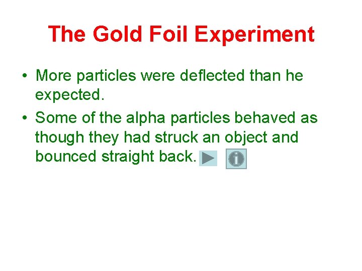 The Gold Foil Experiment • More particles were deflected than he expected. • Some
