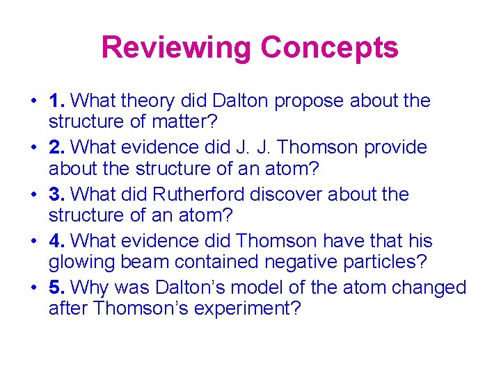 Reviewing Concepts • 1. What theory did Dalton propose about the structure of matter?