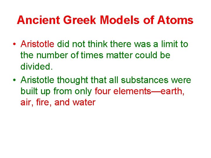 Ancient Greek Models of Atoms • Aristotle did not think there was a limit