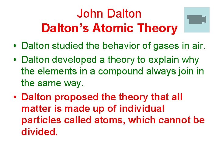 John Dalton’s Atomic Theory • Dalton studied the behavior of gases in air. •