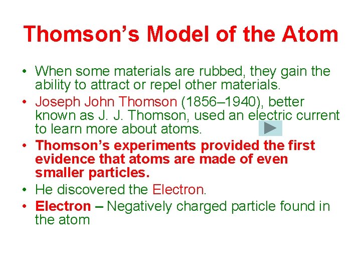 Thomson’s Model of the Atom • When some materials are rubbed, they gain the