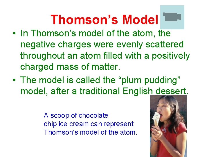 Thomson’s Model • In Thomson’s model of the atom, the negative charges were evenly
