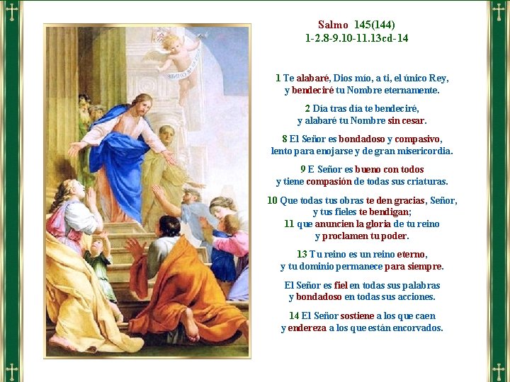 Salmo 145(144) 1 -2. 8 -9. 10 -11. 13 cd-14 1 Te alabaré, Dios