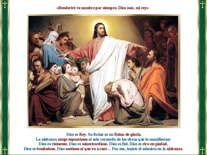  «Bendeciré tu nombre por siempre, Dios mío, mi rey» Dios es Rey. Su