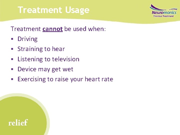 Treatment Usage Treatment cannot be used when: § Driving § Straining to hear §