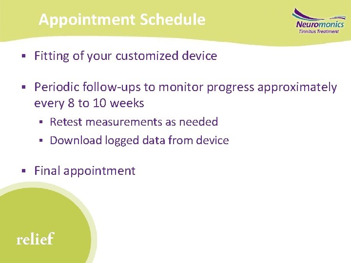 Appointment Schedule § Fitting of your customized device § Periodic follow-ups to monitor progress