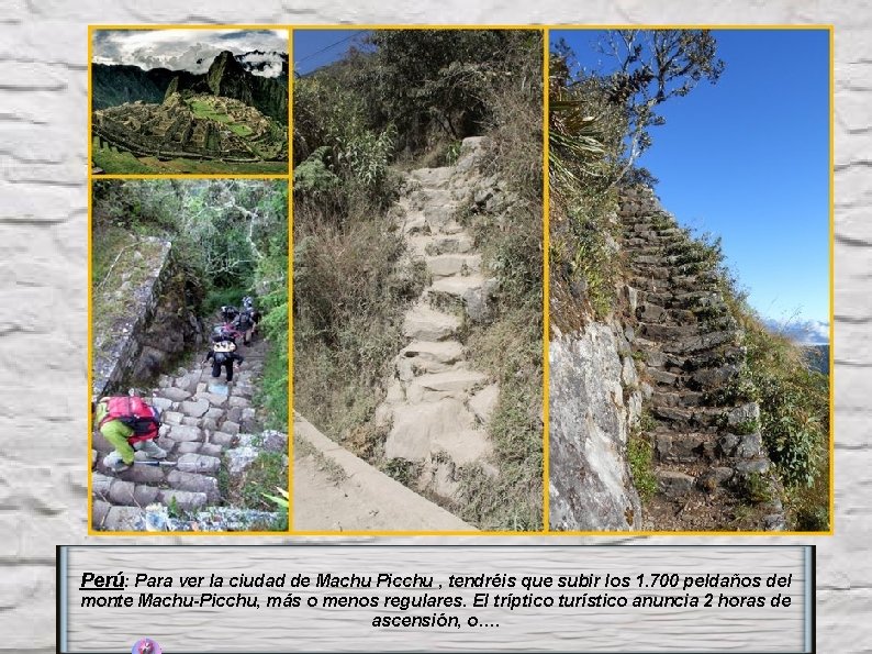 Perú: Para ver la ciudad de Machu Picchu , tendréis que subir los 1.