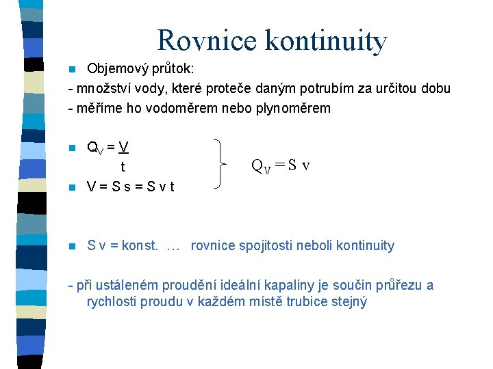 Rovnice kontinuity Objemový průtok: - množství vody, které proteče daným potrubím za určitou dobu