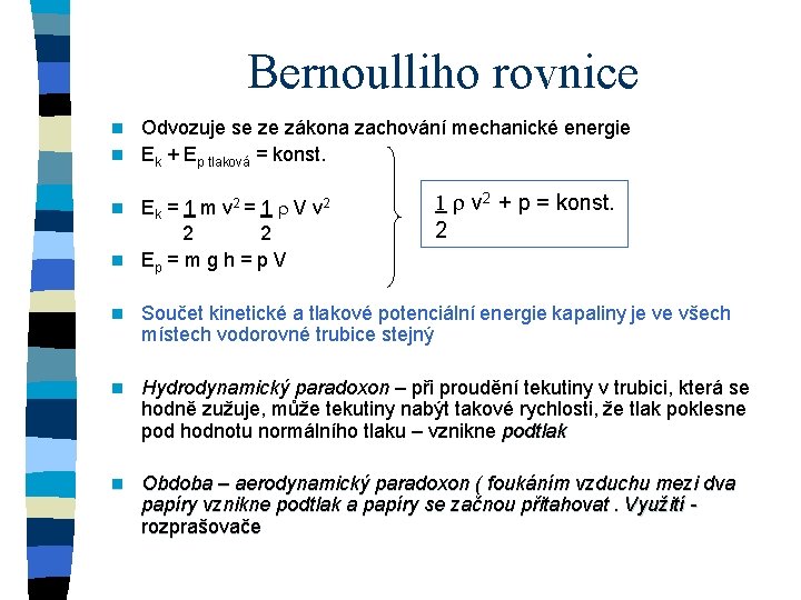 Bernoulliho rovnice Odvozuje se ze zákona zachování mechanické energie n Ek + Ep tlaková