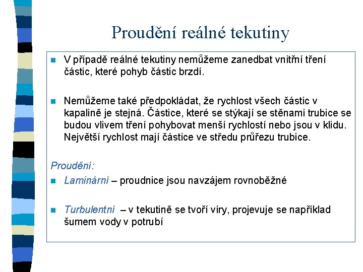 Proudění reálné tekutiny n V případě reálné tekutiny nemůžeme zanedbat vnitřní tření částic, které