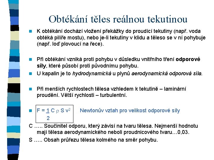 Obtékání těles reálnou tekutinou n K obtékání dochází vložení překážky do proudící tekutiny (např.