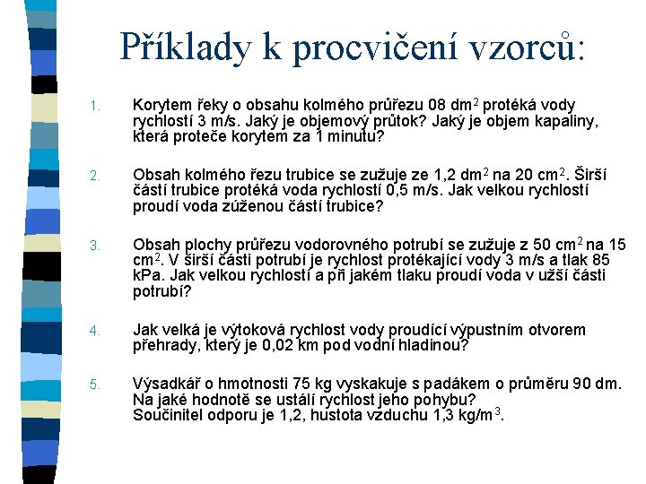 Příklady k procvičení vzorců: 1. Korytem řeky o obsahu kolmého průřezu 08 dm 2