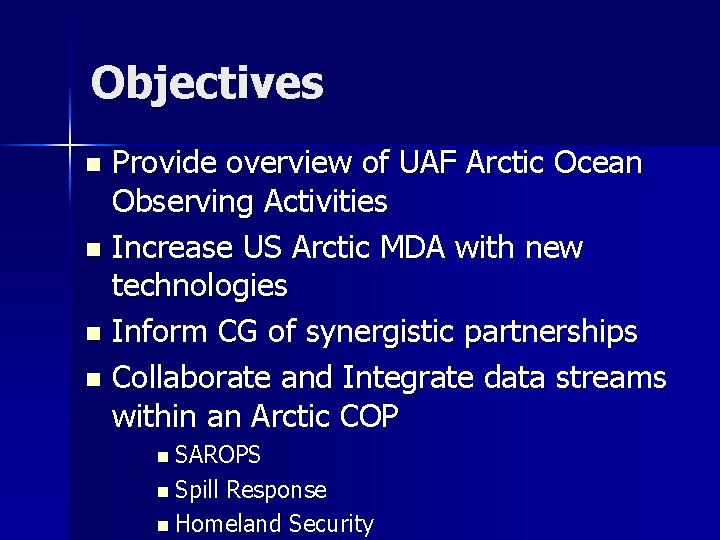 Objectives Provide overview of UAF Arctic Ocean Observing Activities n Increase US Arctic MDA