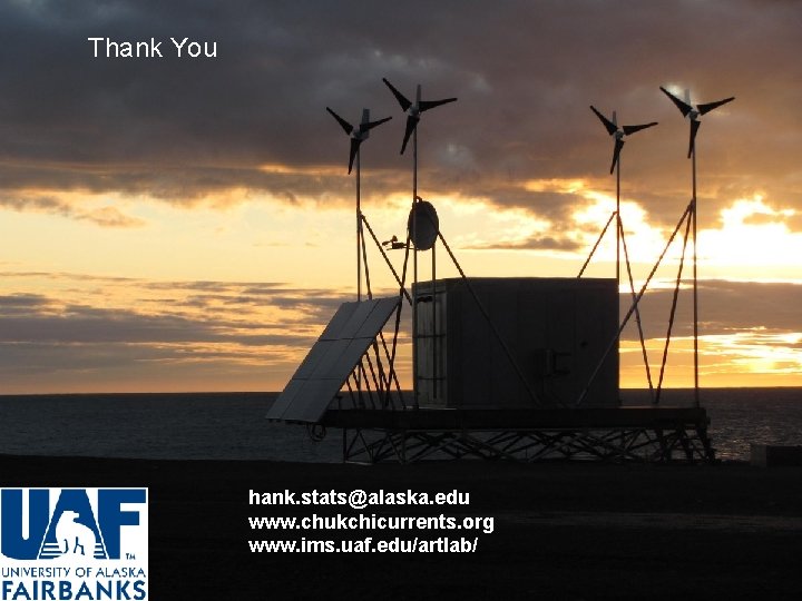 Thank You hank. stats@alaska. edu www. chukchicurrents. org www. ims. uaf. edu/artlab/ 