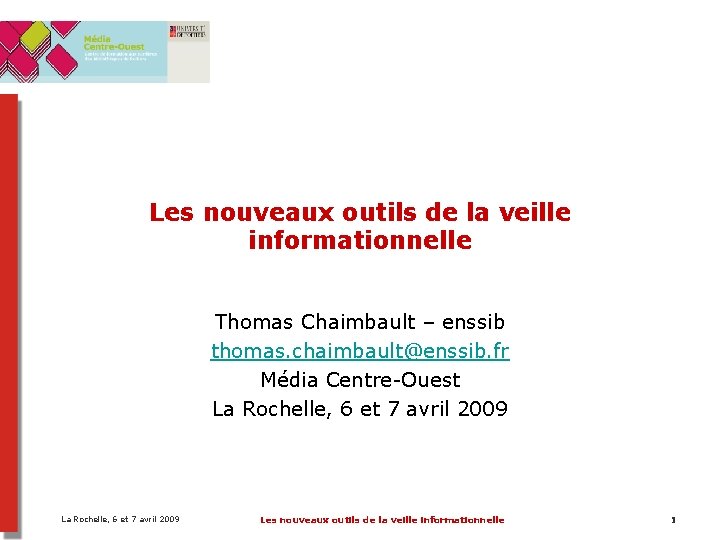 Les nouveaux outils de la veille informationnelle Thomas Chaimbault – enssib thomas. chaimbault@enssib. fr Les nouveaux outils de la veille informationnelle Thomas Chaimbault – enssib thomas. chaimbault@enssib. fr