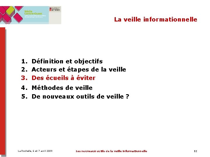 La veille informationnelle 1. Définition et objectifs 2. Acteurs et étapes de la veille La veille informationnelle 1. Définition et objectifs 2. Acteurs et étapes de la veille