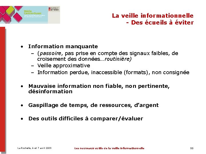 La veille informationnelle - Des écueils à éviter • Information manquante – (passoire, pas La veille informationnelle - Des écueils à éviter • Information manquante – (passoire, pas