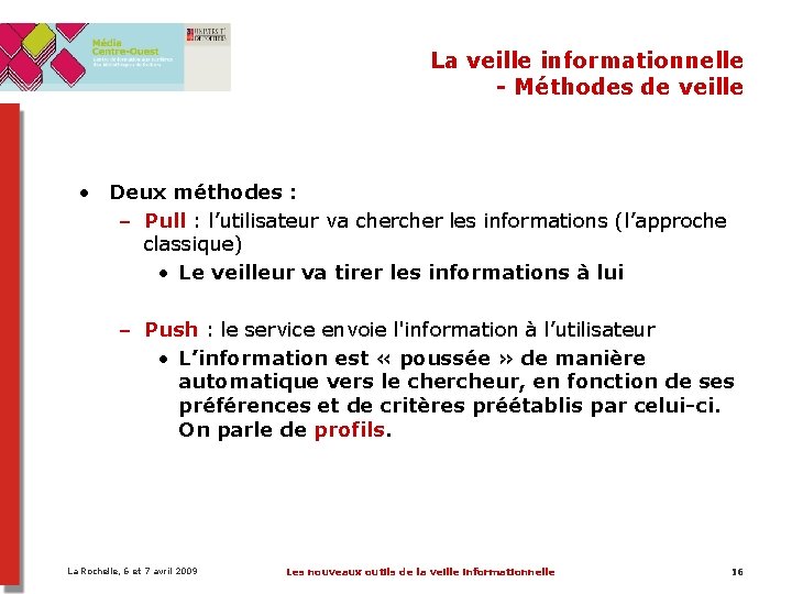 La veille informationnelle - Méthodes de veille • Deux méthodes : – Pull : La veille informationnelle - Méthodes de veille • Deux méthodes : – Pull :