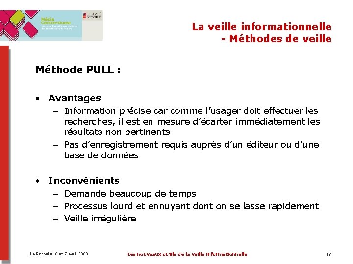 La veille informationnelle - Méthodes de veille Méthode PULL : • Avantages – Information La veille informationnelle - Méthodes de veille Méthode PULL : • Avantages – Information