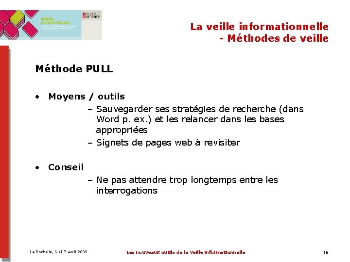 La veille informationnelle - Méthodes de veille Méthode PULL • Moyens / outils – La veille informationnelle - Méthodes de veille Méthode PULL • Moyens / outils –
