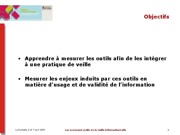 Objectifs • Apprendre à mesurer les outils afin de les intégrer à une pratique Objectifs • Apprendre à mesurer les outils afin de les intégrer à une pratique