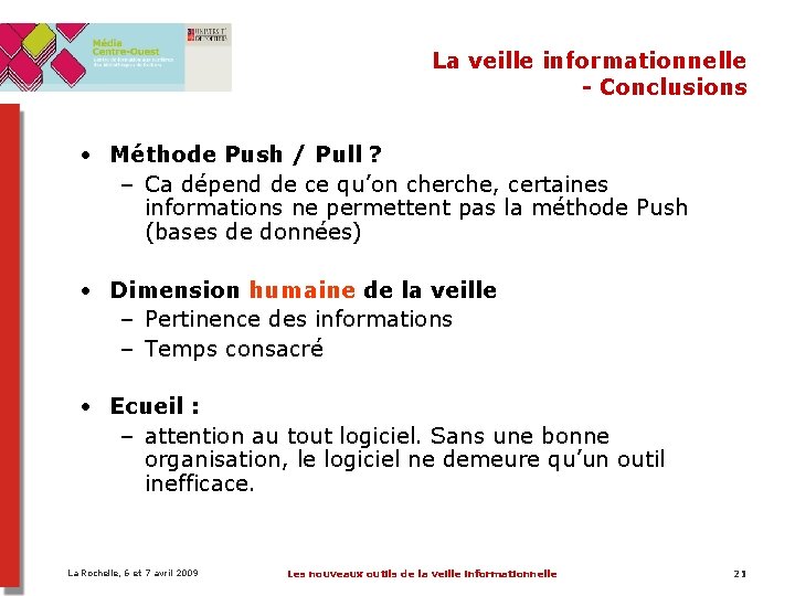 La veille informationnelle - Conclusions • Méthode Push / Pull ? – Ca dépend La veille informationnelle - Conclusions • Méthode Push / Pull ? – Ca dépend