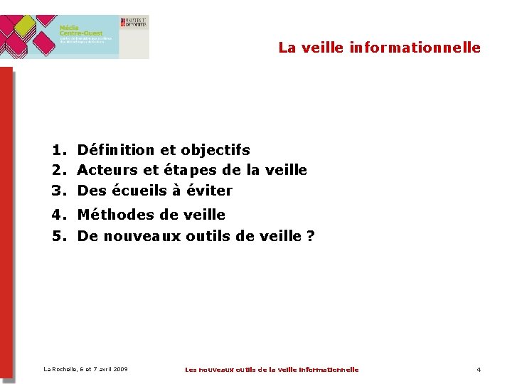 La veille informationnelle 1. Définition et objectifs 2. Acteurs et étapes de la veille La veille informationnelle 1. Définition et objectifs 2. Acteurs et étapes de la veille