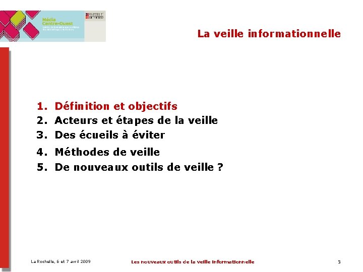 La veille informationnelle 1. Définition et objectifs 2. Acteurs et étapes de la veille La veille informationnelle 1. Définition et objectifs 2. Acteurs et étapes de la veille
