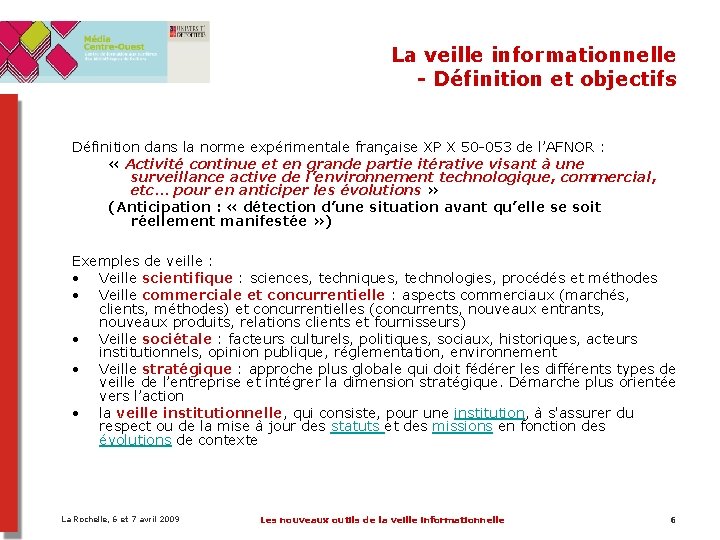 La veille informationnelle - Définition et objectifs Définition dans la norme expérimentale française XP La veille informationnelle - Définition et objectifs Définition dans la norme expérimentale française XP