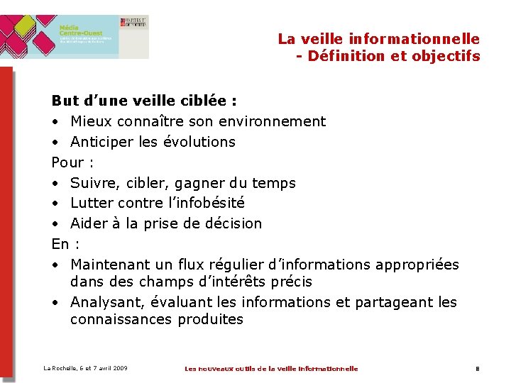 La veille informationnelle - Définition et objectifs But d’une veille ciblée : • Mieux La veille informationnelle - Définition et objectifs But d’une veille ciblée : • Mieux