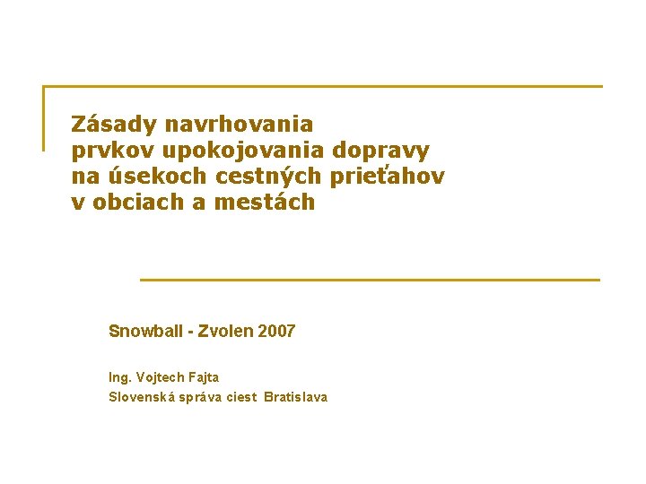 Zásady navrhovania prvkov upokojovania dopravy na úsekoch cestných prieťahov v obciach a mestách Snowball