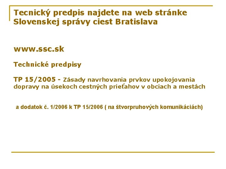 Tecnický predpis najdete na web stránke Slovenskej správy ciest Bratislava www. ssc. sk Technické