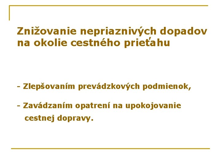 Znižovanie nepriaznivých dopadov na okolie cestného prieťahu - Zlepšovaním prevádzkových podmienok, - Zavádzaním opatrení