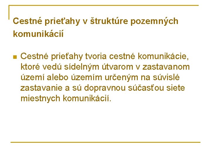 Cestné prieťahy v štruktúre pozemných komunikácií n Cestné prieťahy tvoria cestné komunikácie, ktoré vedú