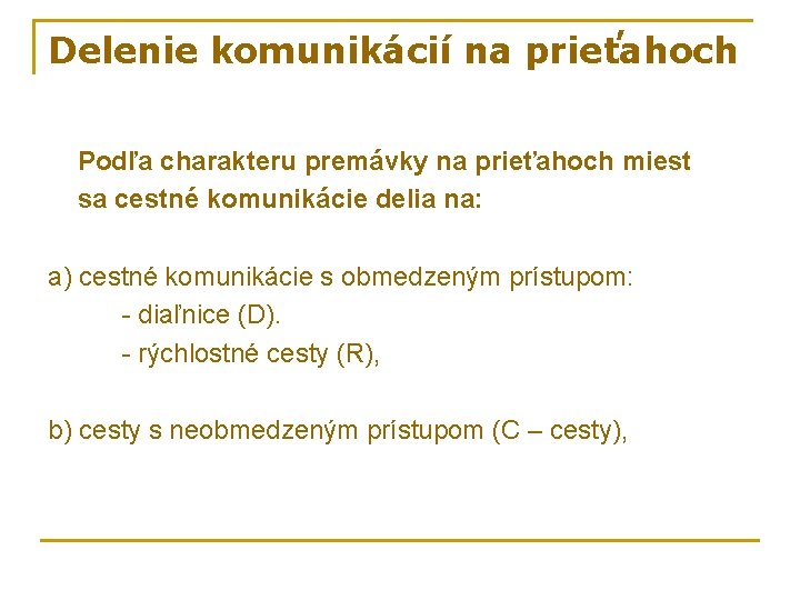 Delenie komunikácií na prieťahoch Podľa charakteru premávky na prieťahoch miest sa cestné komunikácie delia Delenie komunikácií na prieťahoch Podľa charakteru premávky na prieťahoch miest sa cestné komunikácie delia