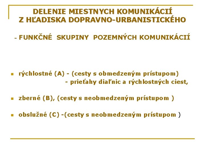 DELENIE MIESTNYCH KOMUNIKÁCIÍ Z HĽADISKA DOPRAVNO-URBANISTICKÉHO - FUNKČNÉ SKUPINY POZEMNÝCH KOMUNIKÁCIÍ rýchlostné (A) -