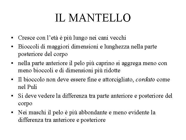 IL MANTELLO • Cresce con l’età è più lungo nei cani vecchi • Bioccoli