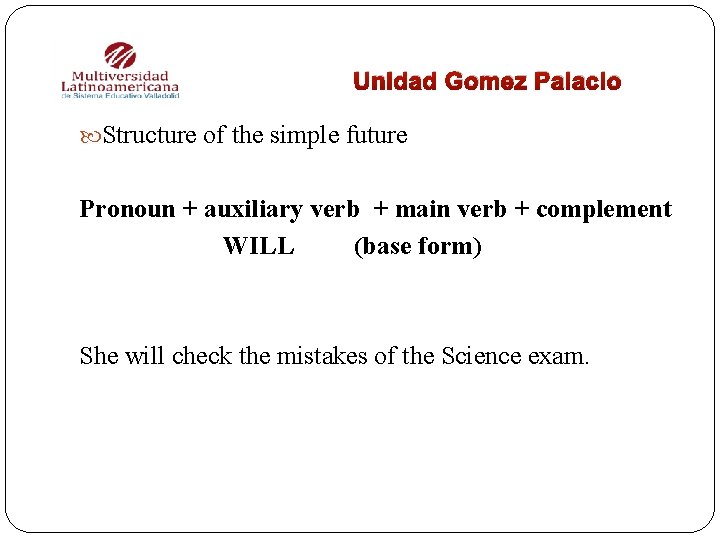 Unidad Gomez Palacio Structure of the simple future Pronoun + auxiliary verb + main