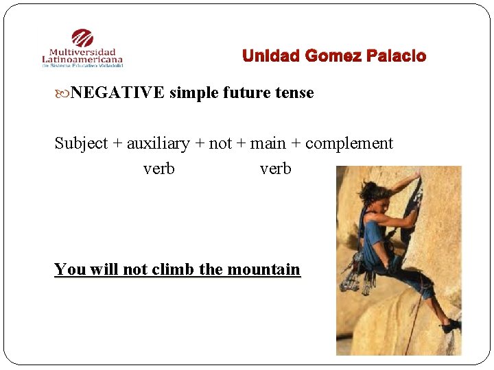 Unidad Gomez Palacio NEGATIVE simple future tense Subject + auxiliary + not + main