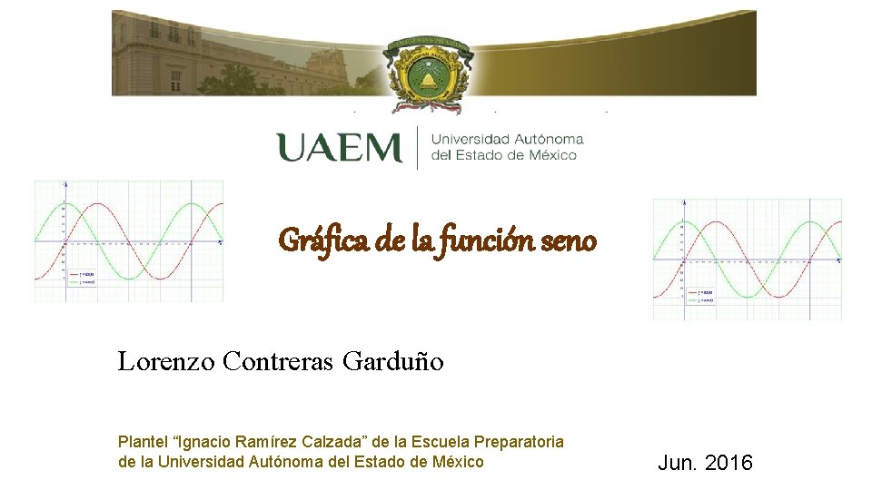 Gráfica de la función seno Lorenzo Contreras Garduño Plantel “Ignacio Ramírez Calzada” de la Gráfica de la función seno Lorenzo Contreras Garduño Plantel “Ignacio Ramírez Calzada” de la