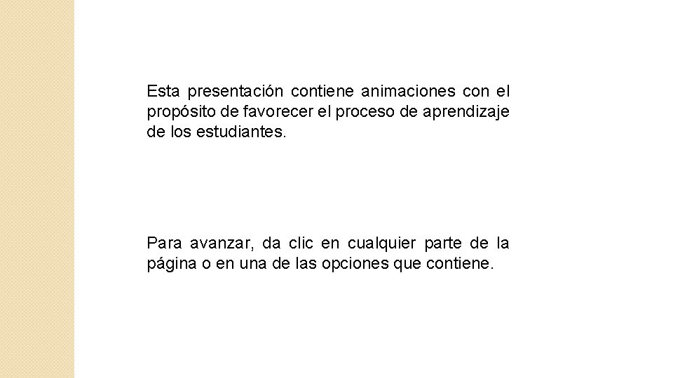 Esta presentación contiene animaciones con el propósito de favorecer el proceso de aprendizaje de Esta presentación contiene animaciones con el propósito de favorecer el proceso de aprendizaje de