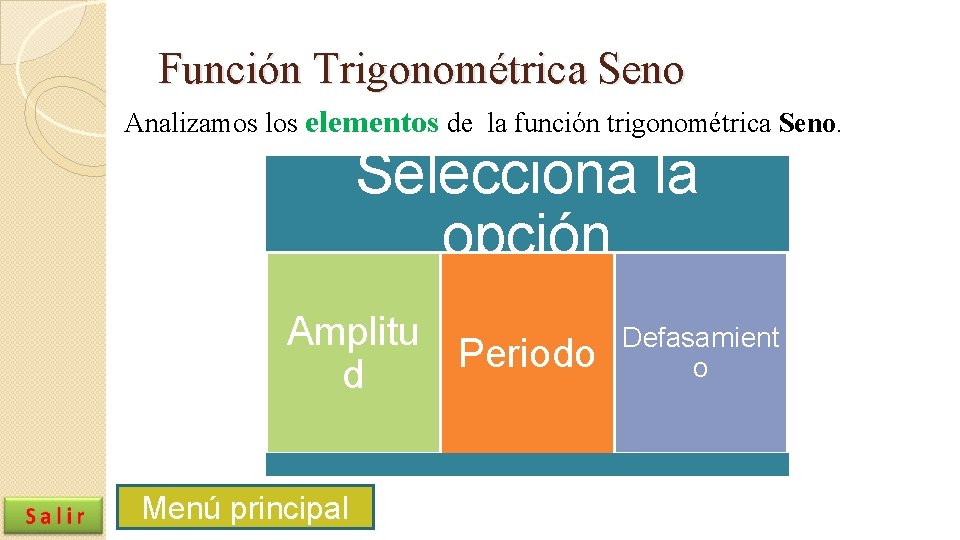 Función Trigonométrica Seno Analizamos los elementos de la función trigonométrica Seno. Selecciona la opción Función Trigonométrica Seno Analizamos los elementos de la función trigonométrica Seno. Selecciona la opción