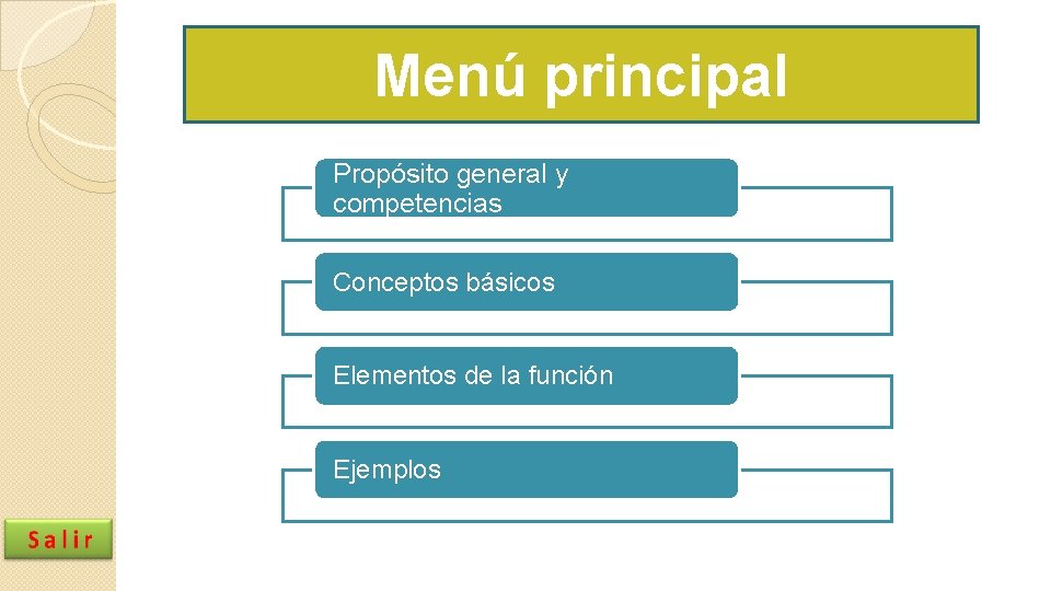 Menú principal Propósito general y competencias Conceptos básicos Elementos de la función Ejemplos Menú principal Propósito general y competencias Conceptos básicos Elementos de la función Ejemplos