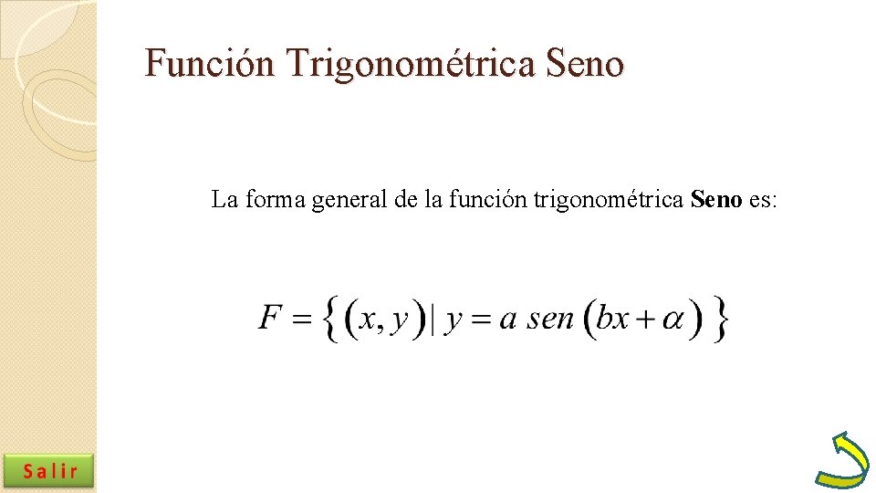 Función Trigonométrica Seno La forma general de la función trigonométrica Seno es: Función Trigonométrica Seno La forma general de la función trigonométrica Seno es: